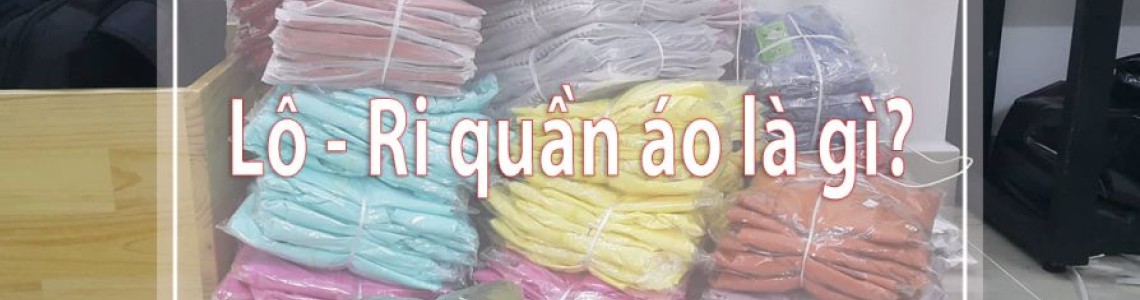 Lấy sỉ quần áo online - Ri quần áo là gì?